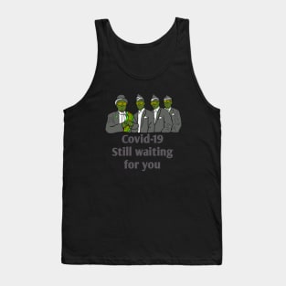 Covid-19 still waiting for you Tank Top